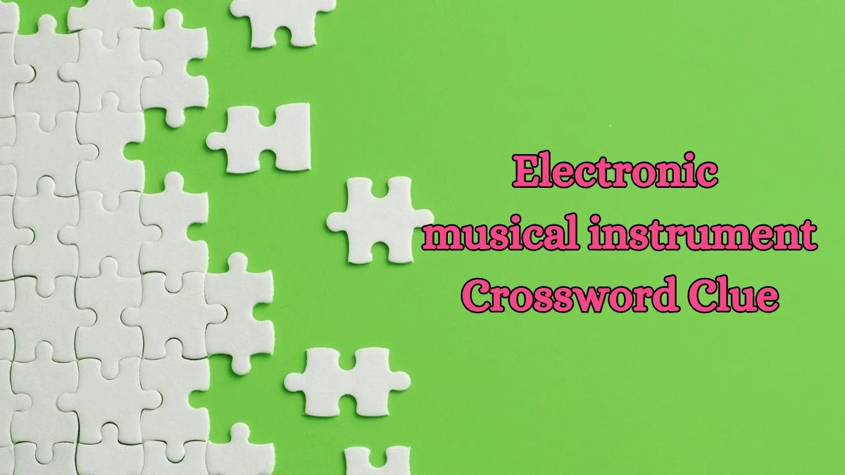 Electronic musical instrument Crossword Clue Irish Daily Mail Quick Puzzle Answer from July 02, 2024