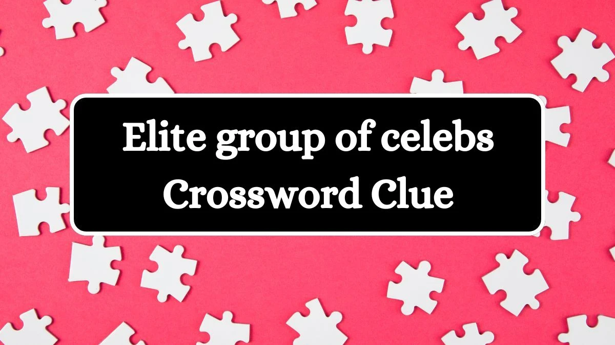 Universal Elite group of celebs Crossword Clue Puzzle Answer from July 08, 2024