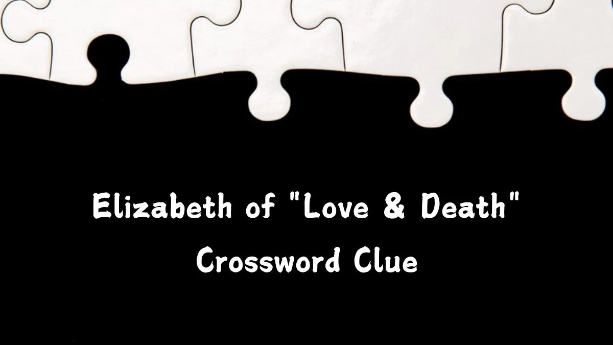 LA Times Elizabeth of Love & Death Crossword Puzzle Answer from July 20, 2024