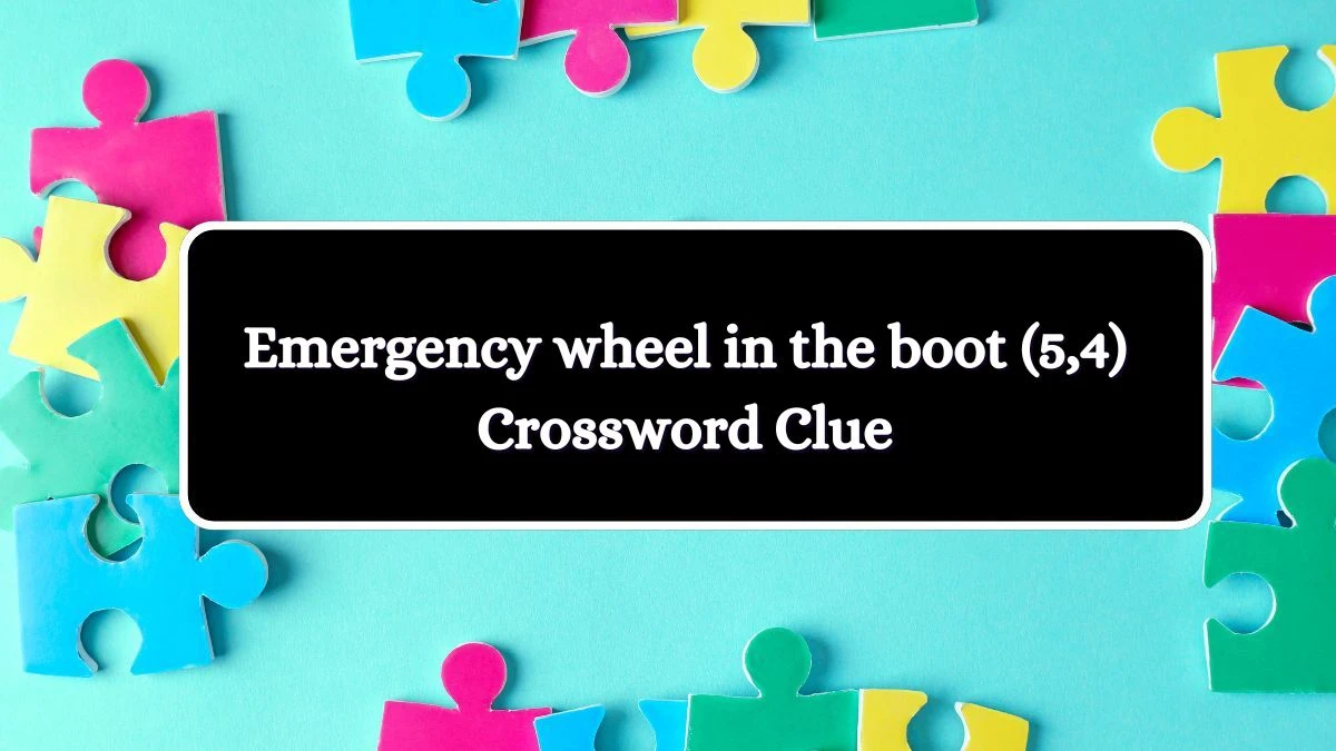 Emergency wheel in the boot (5,4) Crossword Clue Puzzle Answer from July 03, 2024