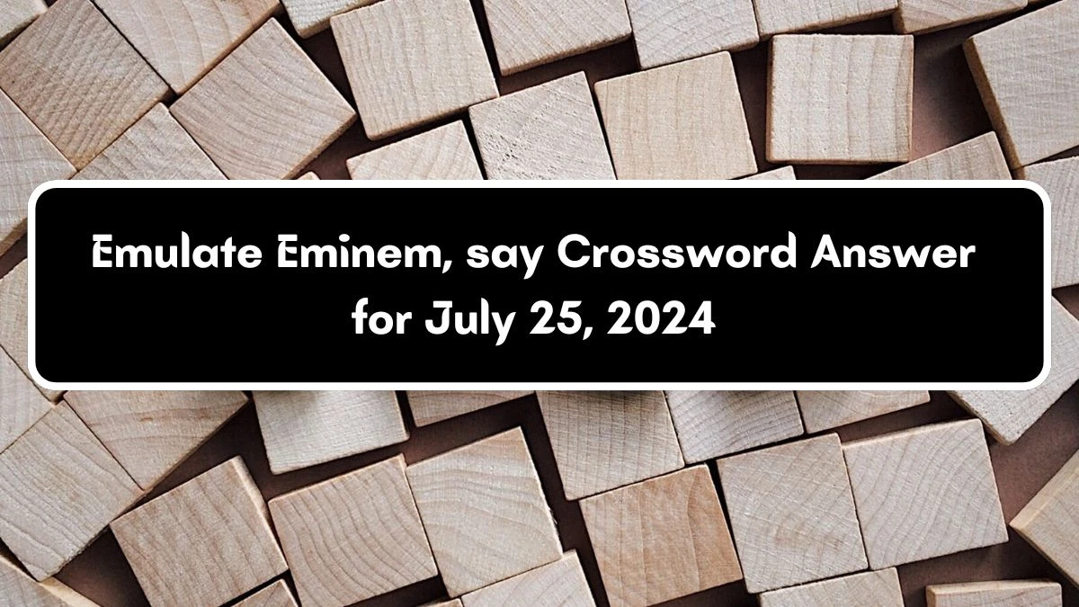 Daily Themed Emulate Eminem, say Crossword Clue Puzzle Answer from July 25, 2024