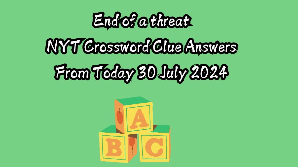 End of a threat NYT Crossword Clue Puzzle Answer from July 30, 2024