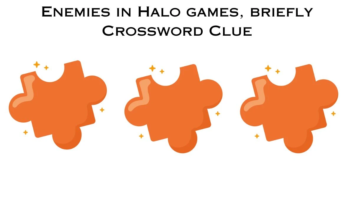 Enemies in Halo games, briefly Universal Crossword Clue Puzzle Answer from July 02, 2024