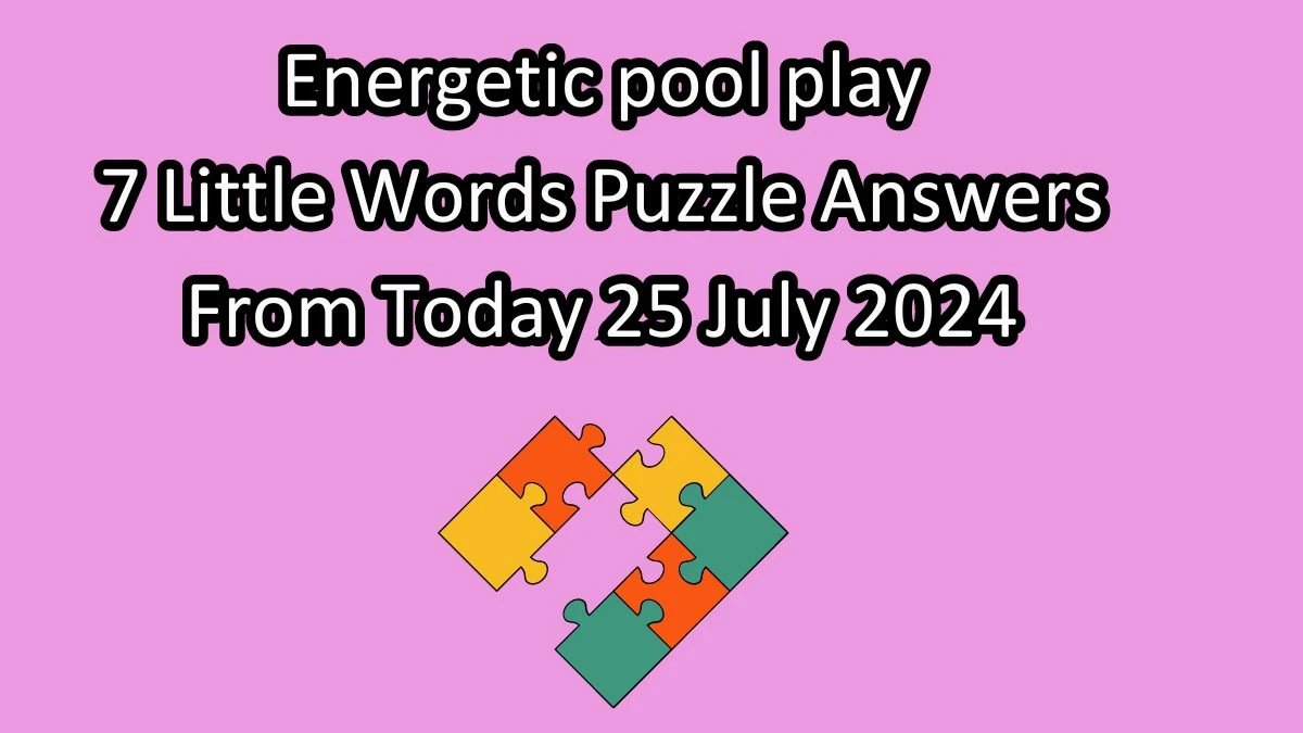 Energetic pool play 7 Little Words Puzzle Answer from July 25, 2024