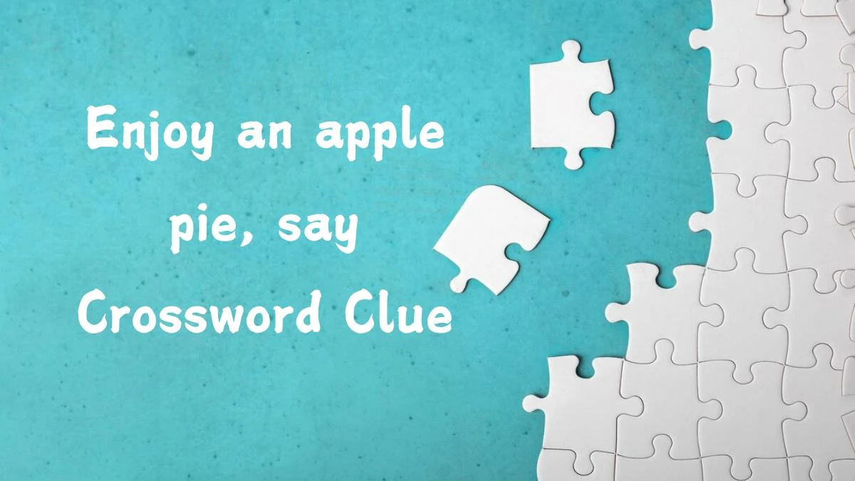 Enjoy an apple pie, say Daily Themed Crossword Clue Puzzle Answer from July 26, 2024