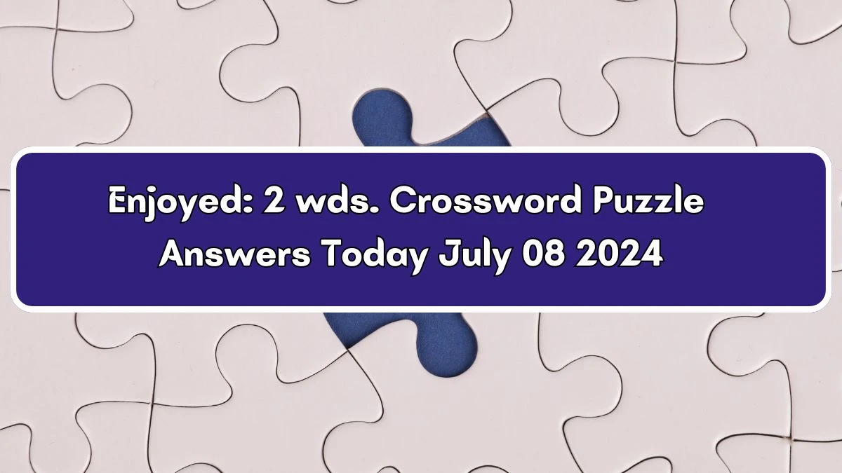 Enjoyed: 2 wds. Daily Commuter Crossword Clue Puzzle Answer from July 08, 2024