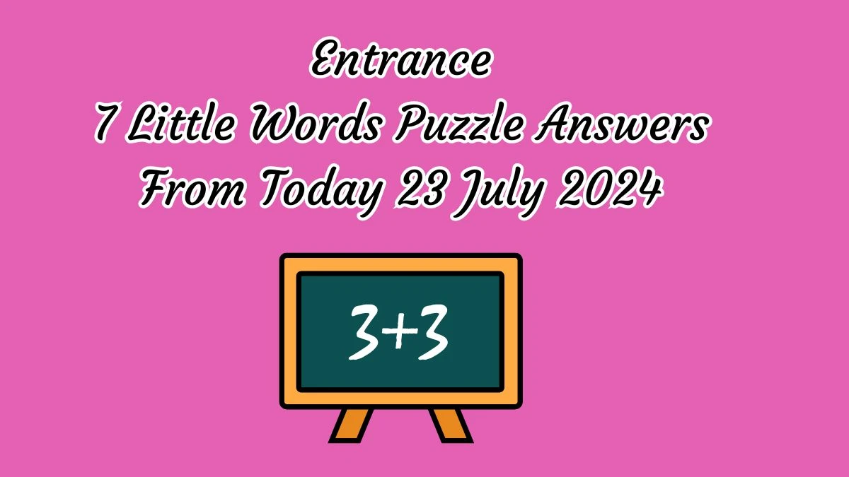 Entrance 7 Little Words Puzzle Answer from July 23, 2024