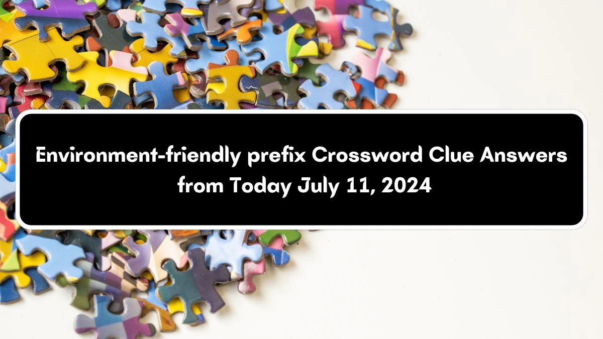 Daily Themed Environment-friendly prefix Crossword Clue Puzzle Answer from July 11, 2024