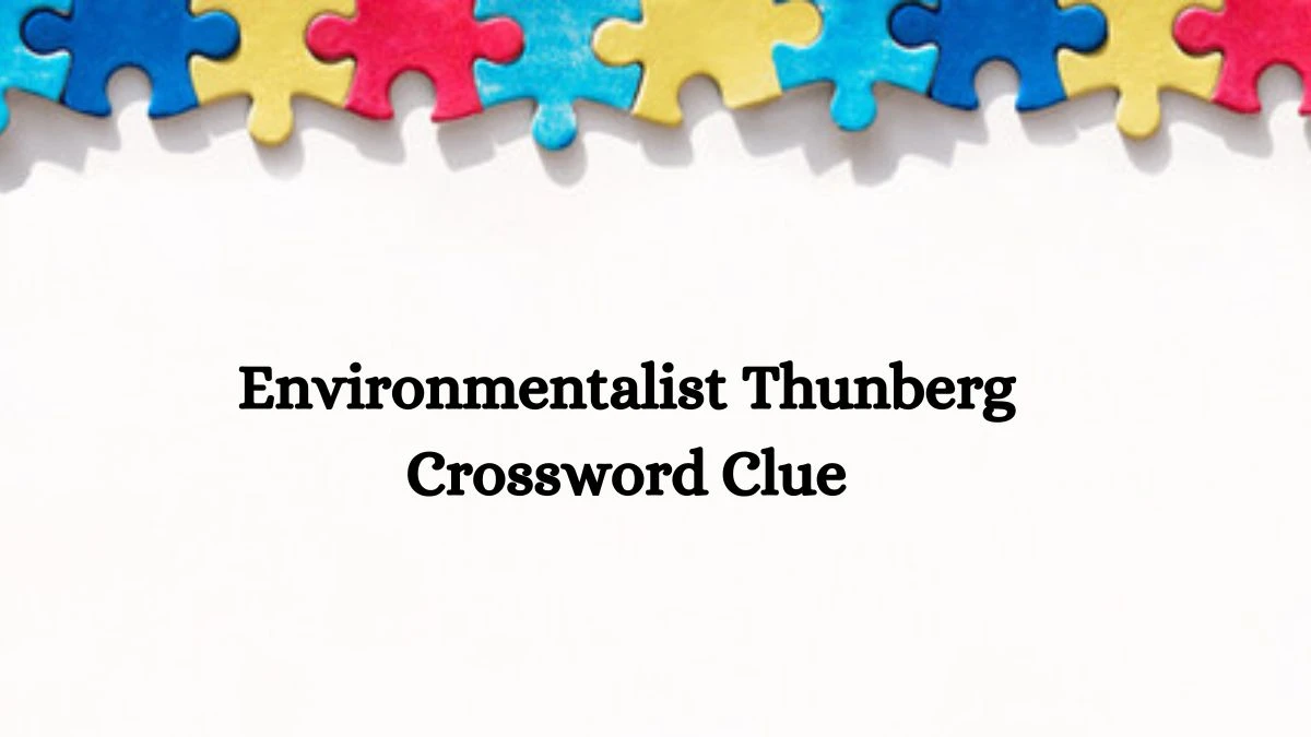 Environmentalist Thunberg NYT Crossword Clue Answer on July 15, 2024