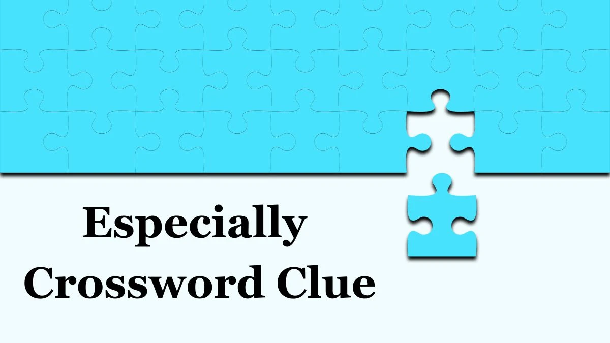 Especially (5,3) Crossword Clue Puzzle Answer from July 02, 2024