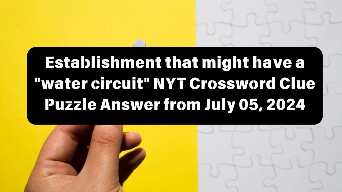 Establishment that might have a water circuit Crossword Clue NYT Puzzle Answer from July 05, 2024