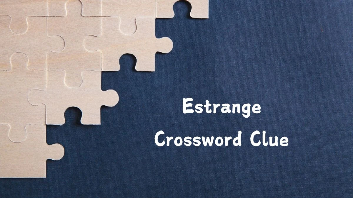 Estrange NYT Crossword Clue Puzzle Answer from July 16, 2024