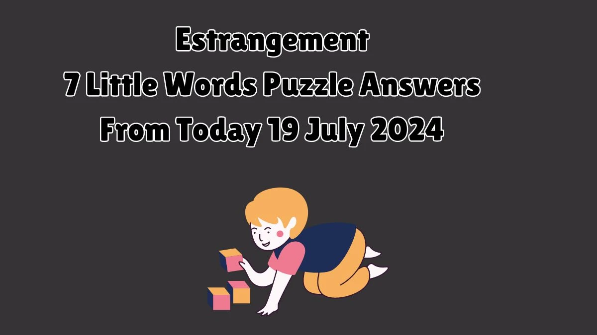 Estrangement 7 Little Words Puzzle Answer from July 19, 2024