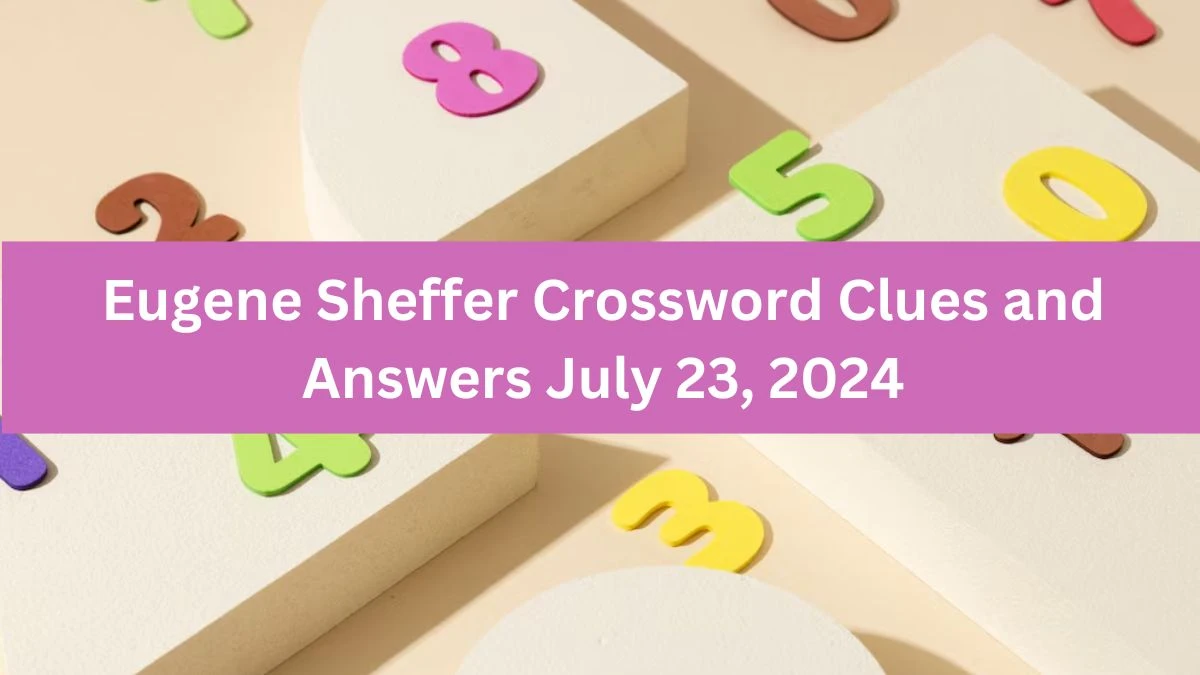 Eugene Sheffer Crossword Clues and Answers July 23, 2024