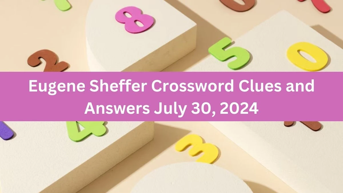 Eugene Sheffer Crossword Clues and Answers July 30, 2024