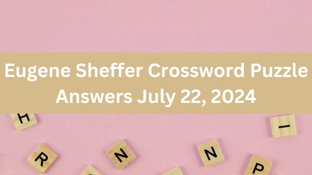 Eugene Sheffer Crossword Puzzle Answers July 22, 2024