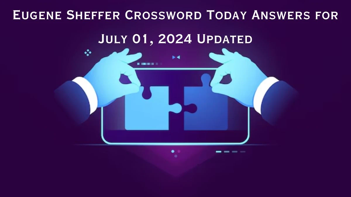Eugene Sheffer Crossword Today Answers for July 01, 2024 Updated