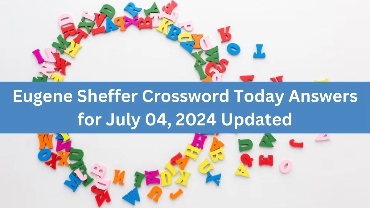 Eugene Sheffer Crossword Today Answers for July 04, 2024 Updated