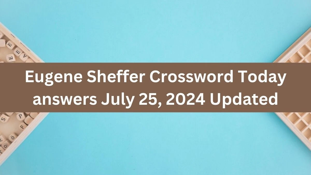 Eugene Sheffer Crossword Today answers July 25, 2024 Updated