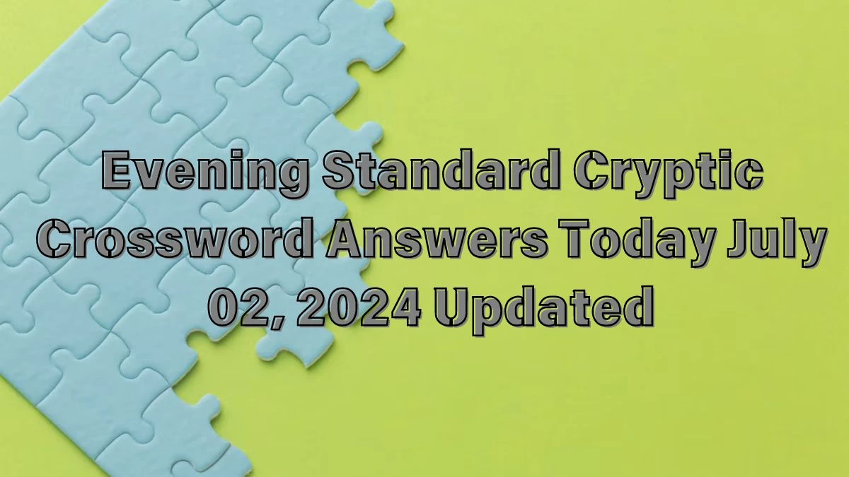 Evening Standard Cryptic Crossword Answers Today July 02, 2024 Updated