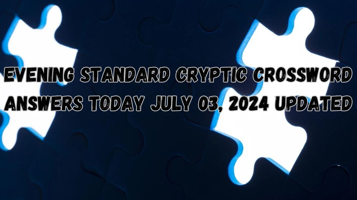 Evening Standard Cryptic Crossword Answers Today July 03, 2024 Updated