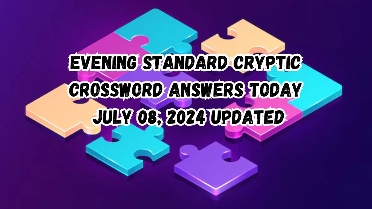 Evening Standard Cryptic Crossword Answers Today July 08, 2024 Updated