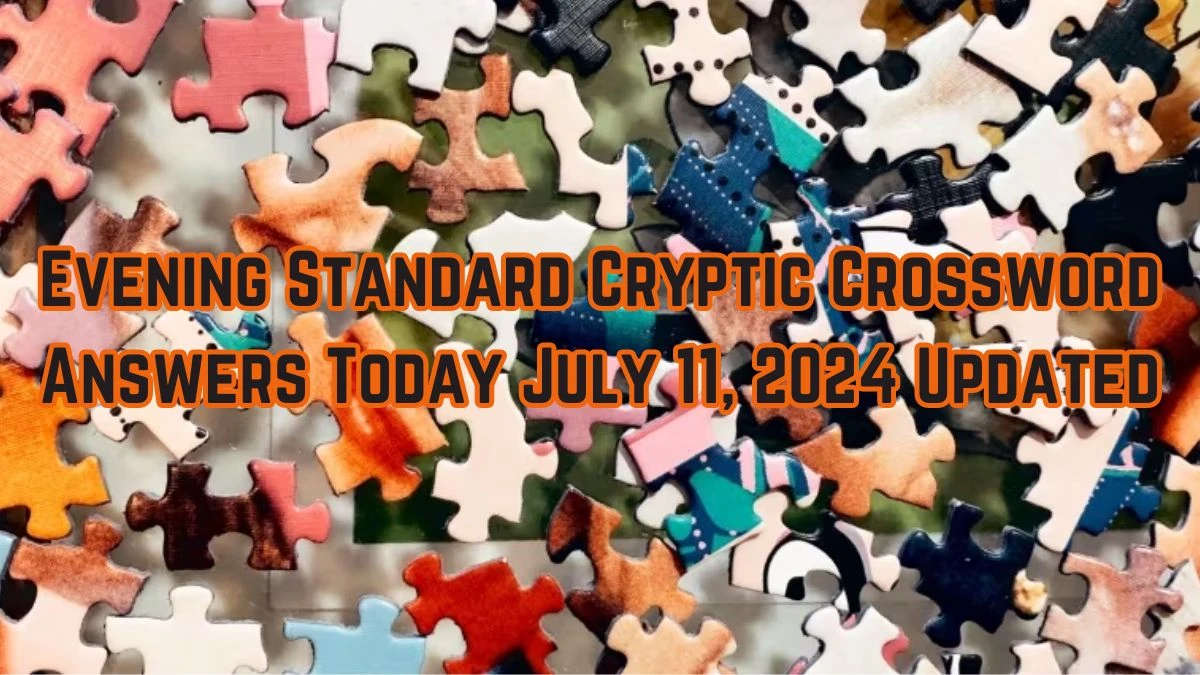 Evening Standard Cryptic Crossword Answers Today July 11, 2024 Updated