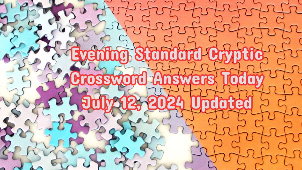 Evening Standard Cryptic Crossword Answers Today July 12, 2024 Updated