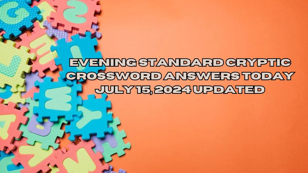 Evening Standard Cryptic Crossword Answers Today July 15, 2024 Updated