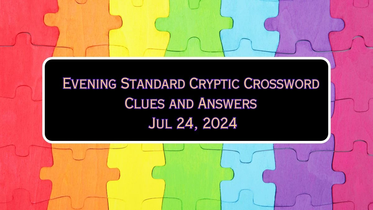 Evening Standard Cryptic Crossword Clues and Answers Jul 24, 2024