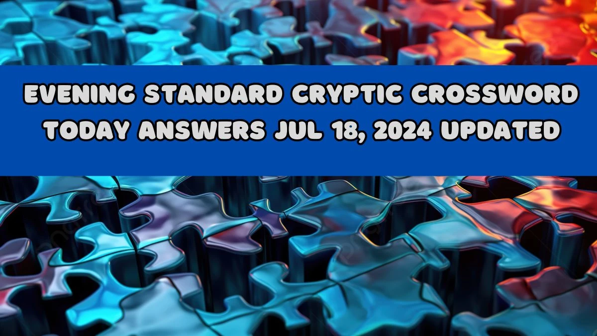 Evening Standard Cryptic Crossword Today answers Jul 18, 2024 Updated