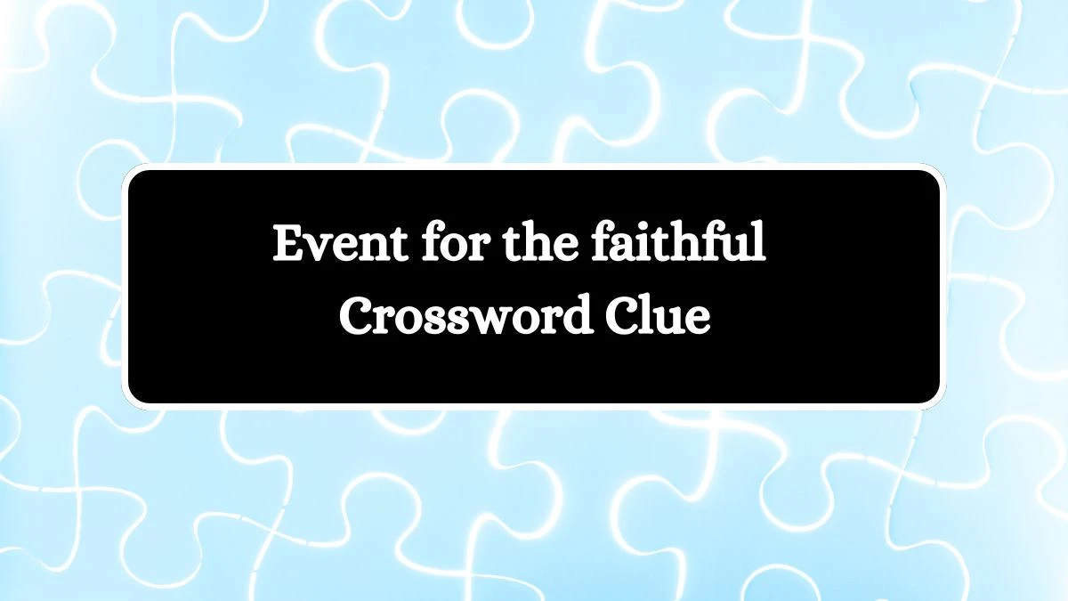 Event for the faithful LA Times Crossword Clue Puzzle Answer from July 14, 2024