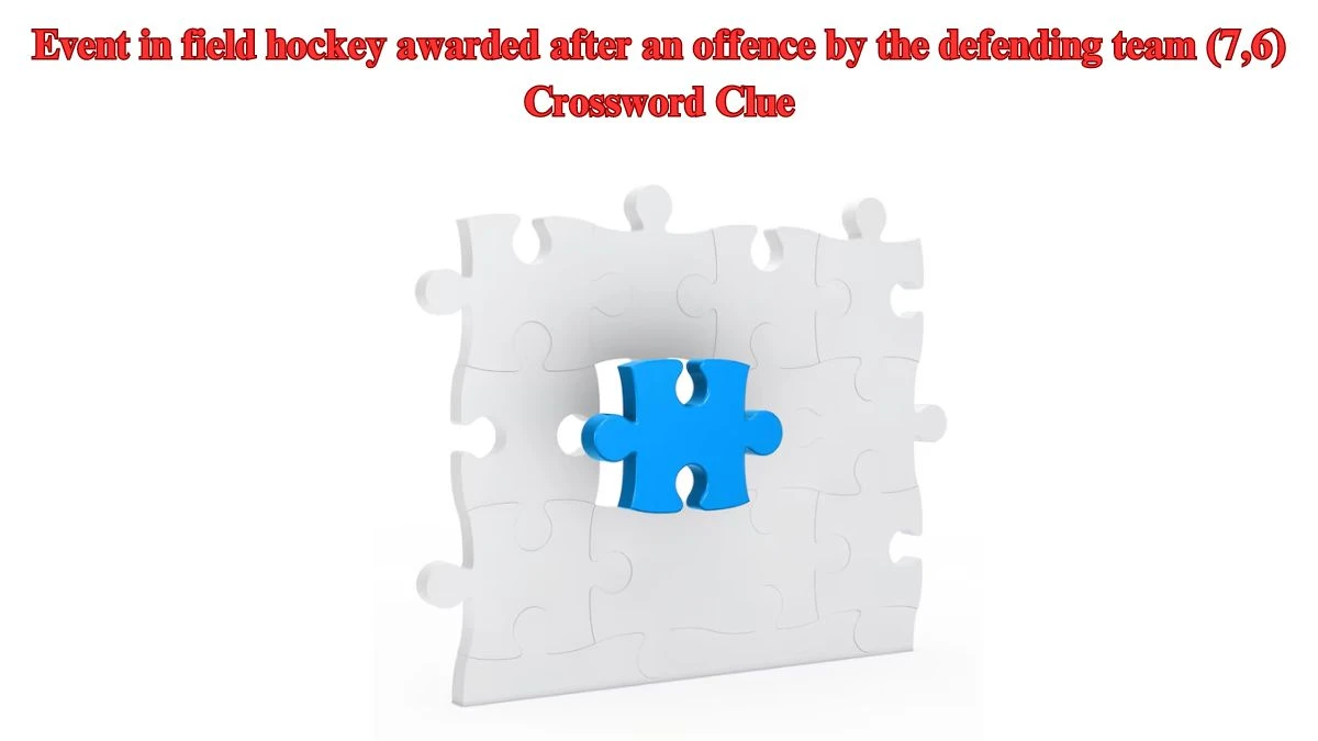 Event in field hockey awarded after an offence by the defending team (7,6) Crossword Clue Puzzle Answer from July 25, 2024