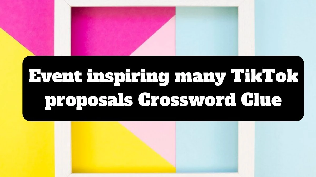 Event inspiring many TikTok proposals NYT Crossword Clue Puzzle Answer from July 14, 2024