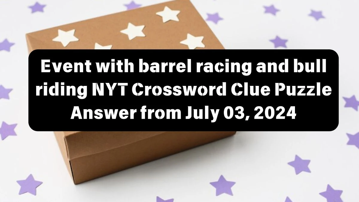 Event with barrel racing and bull riding NYT Crossword Clue Puzzle Answer from July 03, 2024