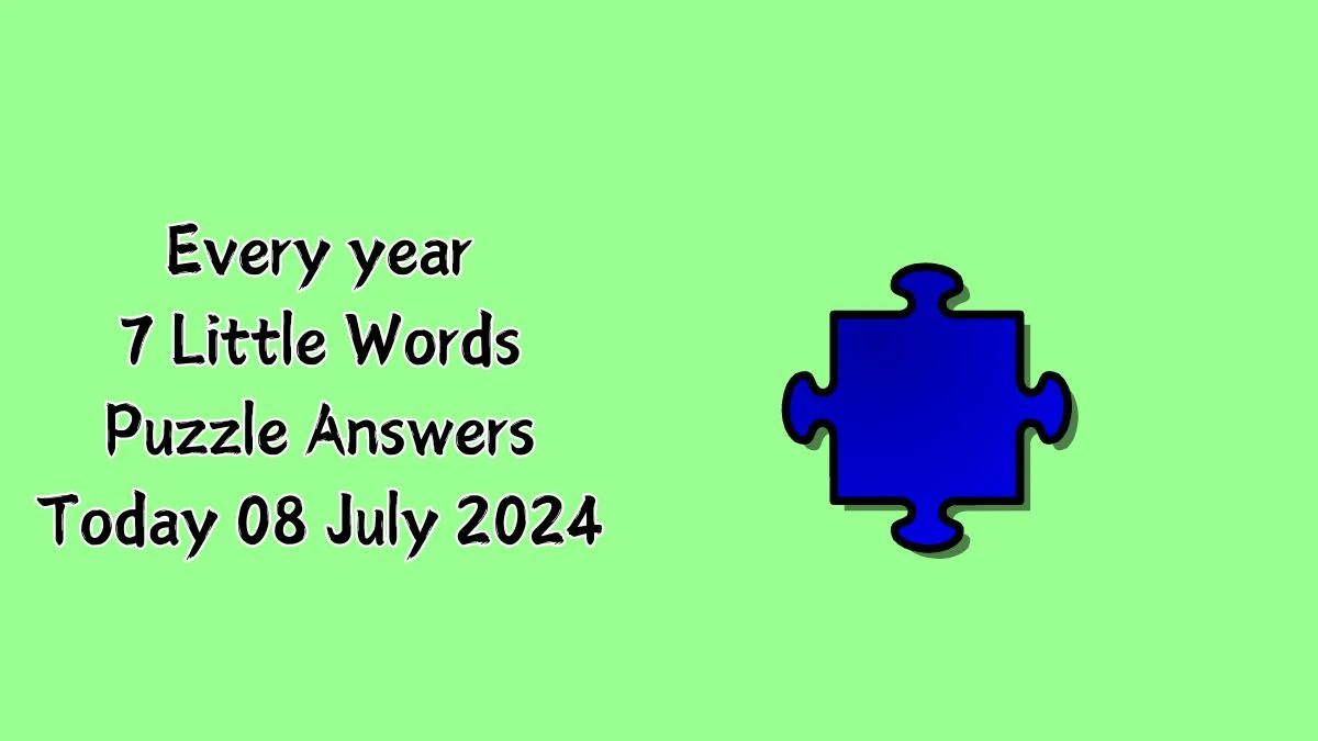 Every year 7 Little Words Puzzle Answer from July 08, 2024