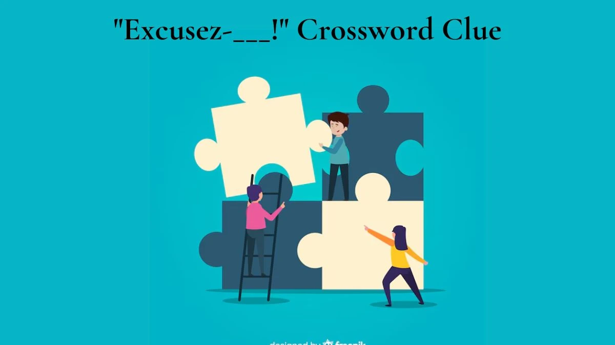 Excusez-___! Daily Themed Crossword Clue Puzzle Answer from July 09, 2024