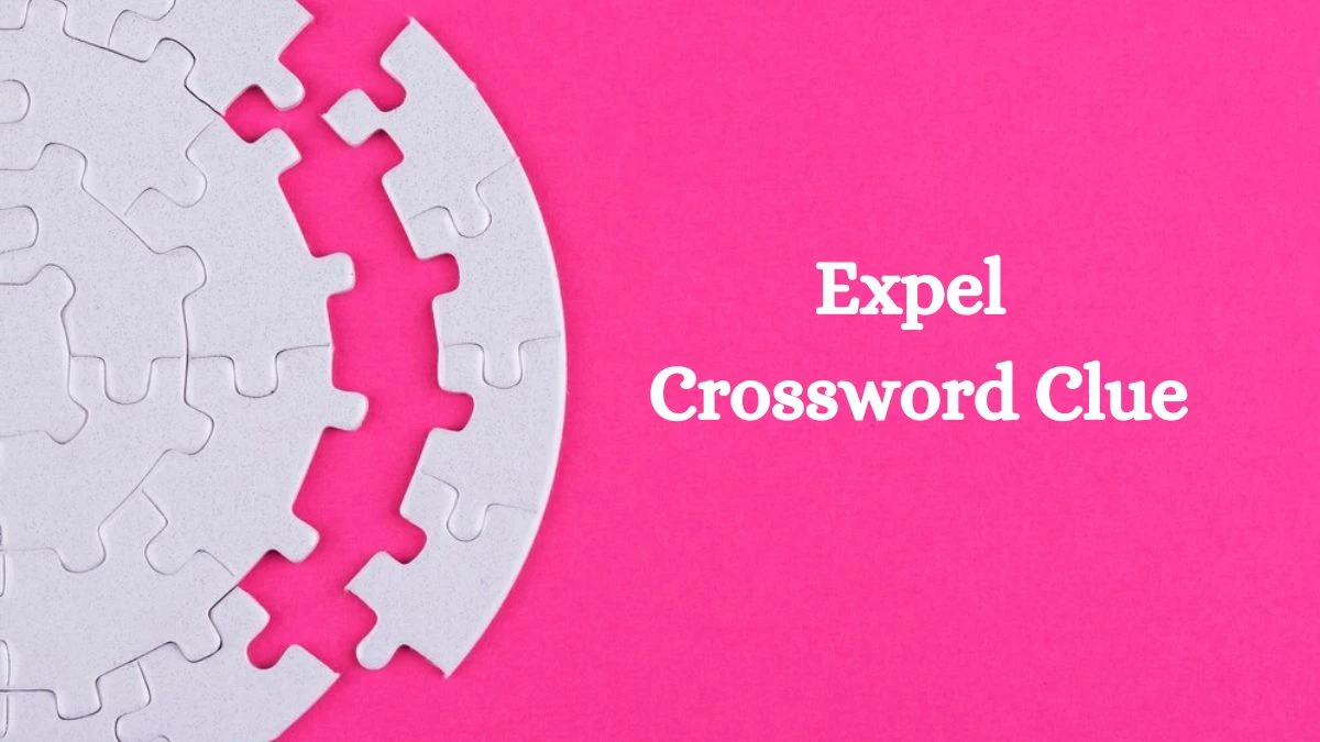 Expel Crossword Clue Universal Puzzle Answer from July 25, 2024