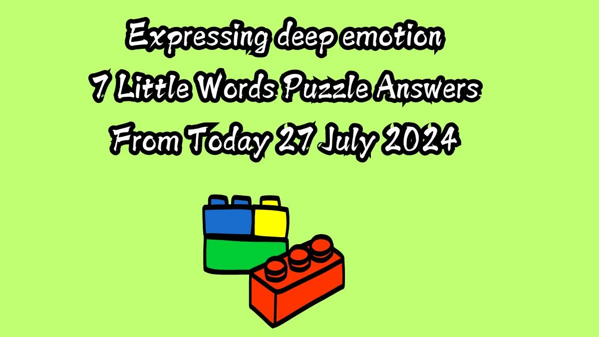 Expressing deep emotion 7 Little Words Puzzle Answer from July 27, 2024