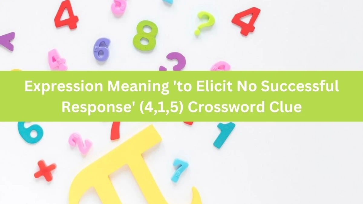 Expression Meaning 'to Elicit No Successful Response' (4,1,5) Crossword Clue Puzzle Answer from July 09, 2024