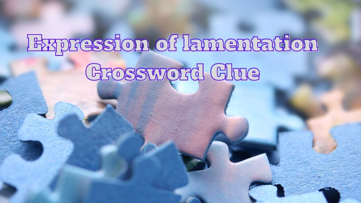 Expression of lamentation NYT Crossword Clue Answer on July 13, 2024