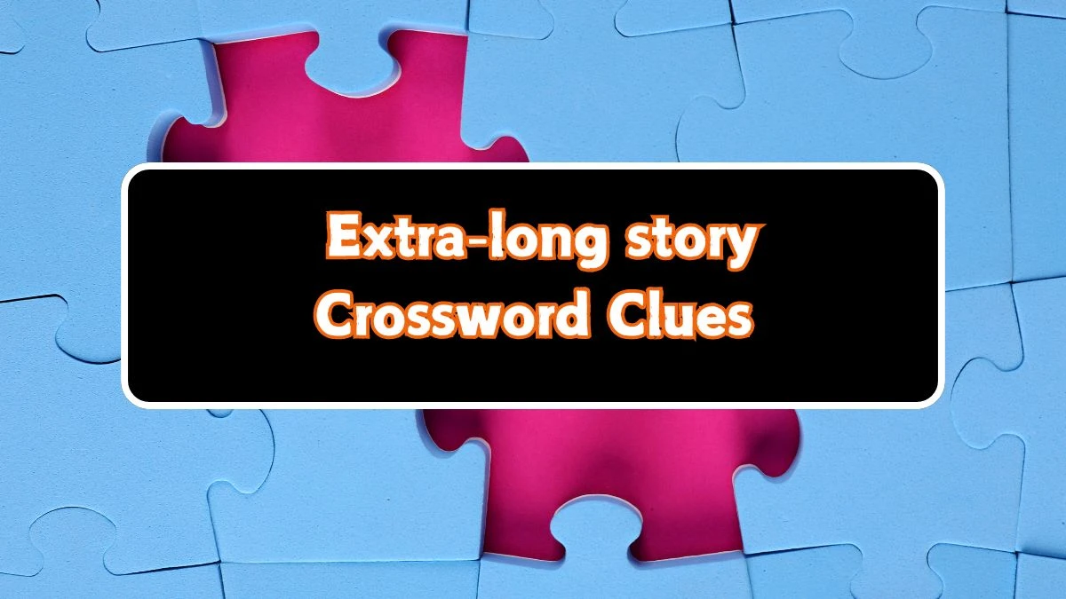 Daily Commuter Extra-long story Crossword Clue Puzzle Answer from July 23, 2024