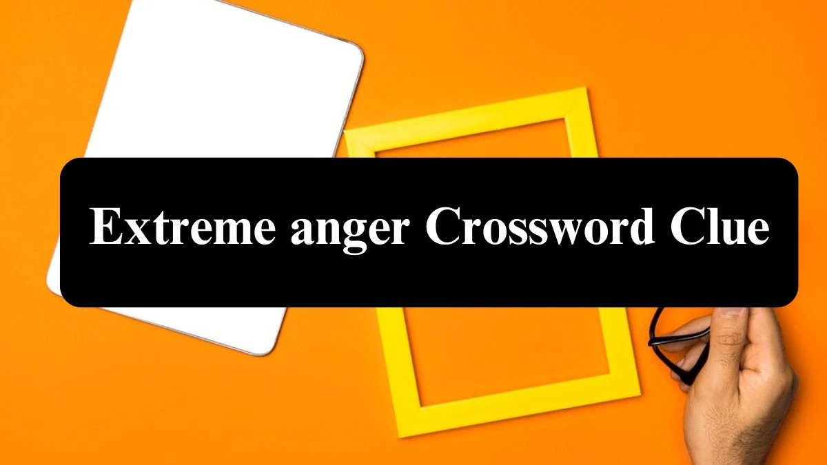 Daily Themed Extreme anger Crossword Clue Puzzle Answer from July 22, 2024