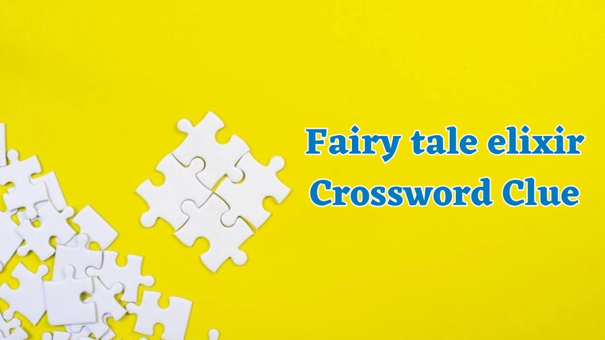 Fairy tale elixir NYT Crossword Clue Puzzle Answer from July 19, 2024