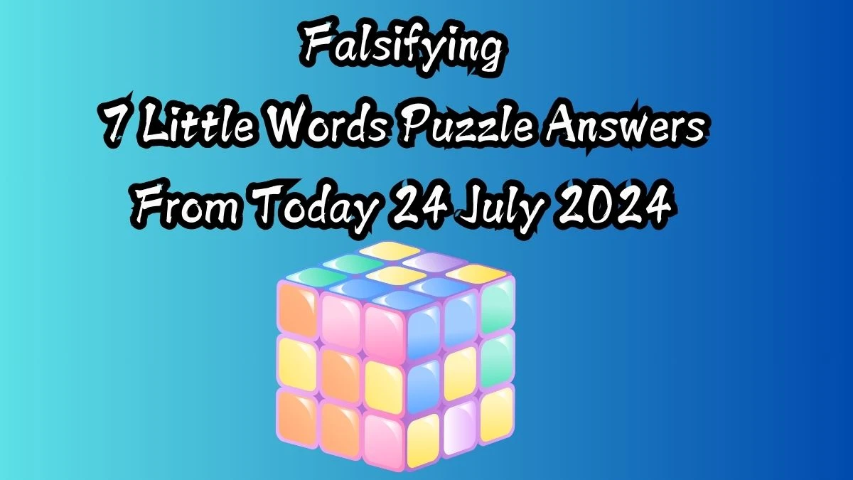 Falsifying 7 Little Words Puzzle Answer from July 24, 2024