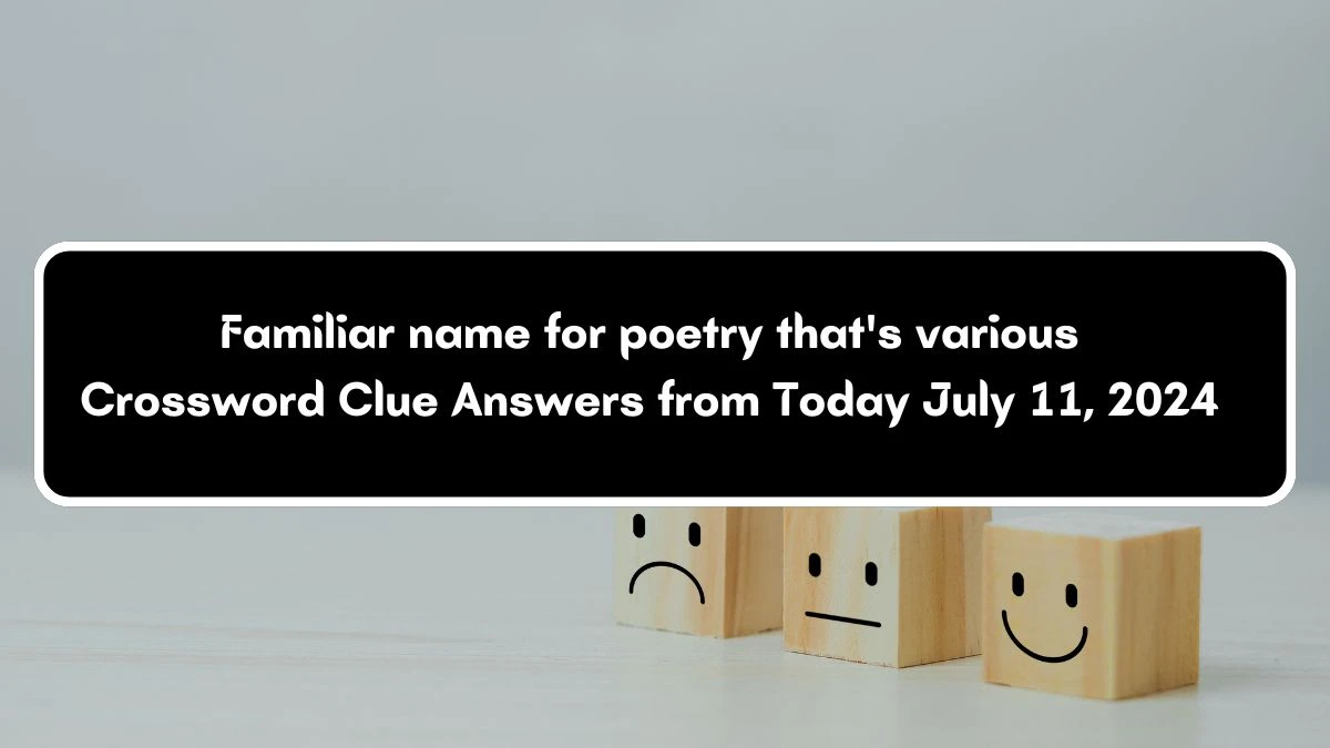 Familiar name for poetry that's various Crossword Clue Puzzle Answer from July 11, 2024