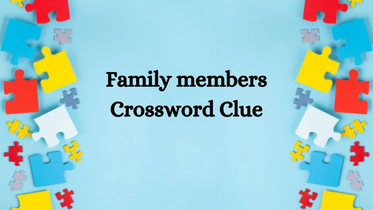 Family members Crossword Clue Daily Commuter Puzzle Answer from July 24, 2024