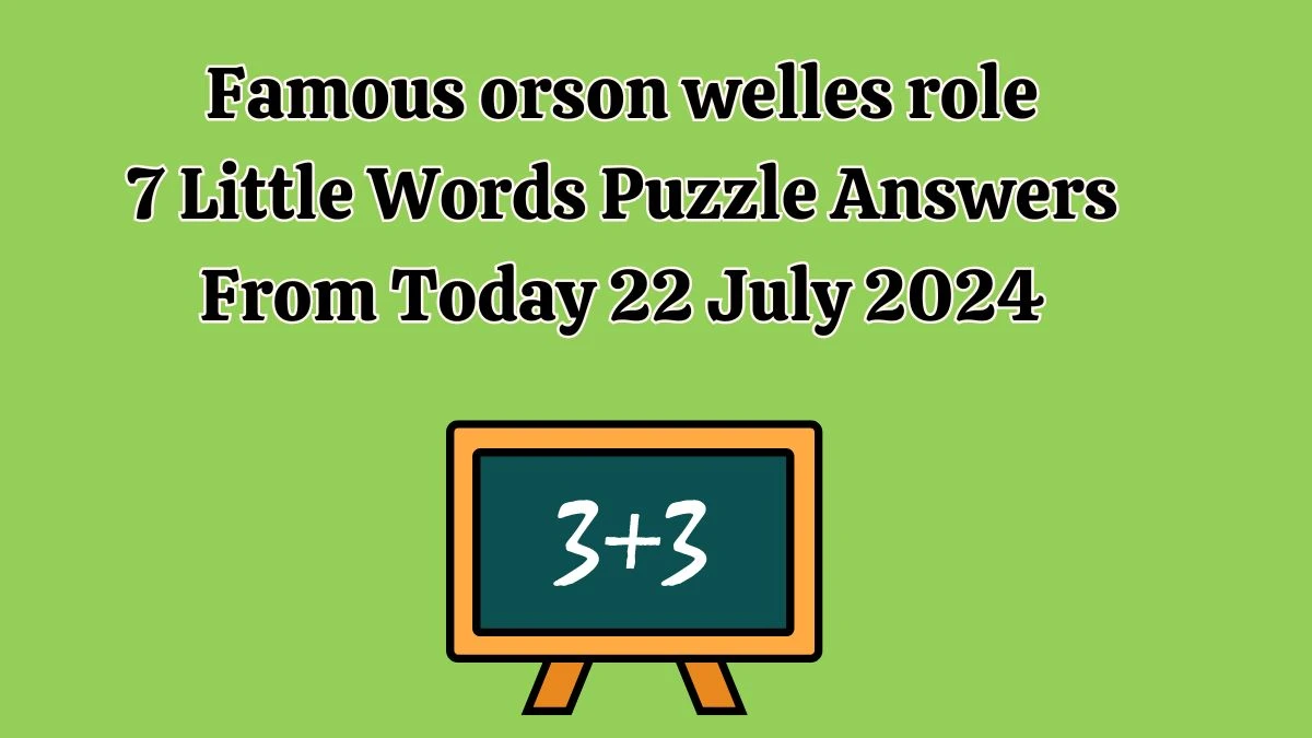 Famous orson welles role 7 Little Words Puzzle Answer from July 22, 2024