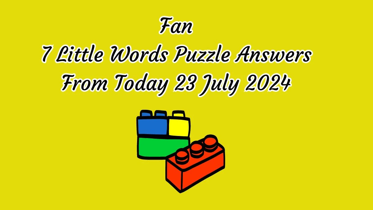 Fan 7 Little Words Puzzle Answer from July 23, 2024