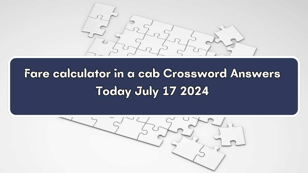 Fare calculator in a cab Daily Themed Crossword Clue Puzzle Answer from July 17, 2024